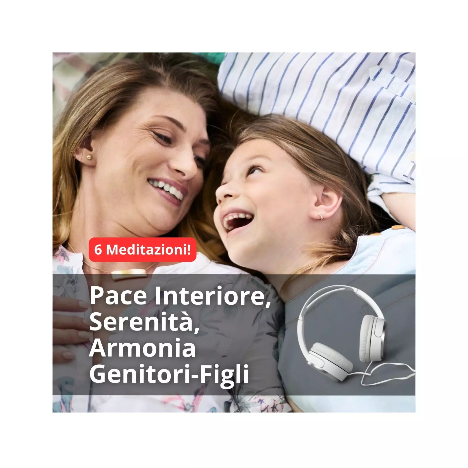 Pace Interiore, Serenità, Armonia Genitori-Figli (n.6 meditazioni)